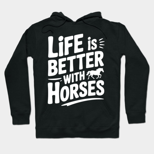 Life is Better with Horses Hoodie by Frank Ring