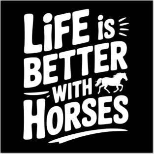 Life is Better with Horses Posters and Art