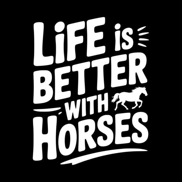 Life is Better with Horses by Frank Ring