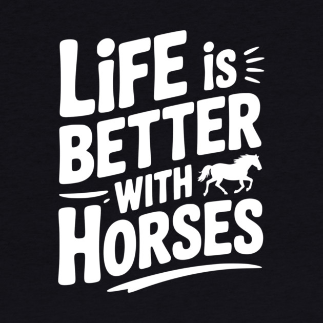 Life is Better with Horses by Frank Ring