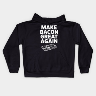 Make Bacon Great Again Kids Hoodie