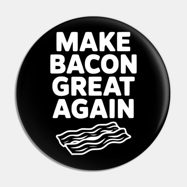 Make Bacon Great Again Pin by Frank Ring