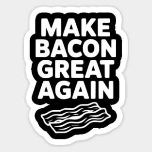 Make Bacon Great Again Magnet