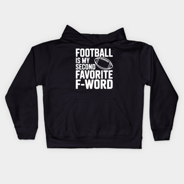 Football is my Second Favorite F-Word Kids Hoodie by Frank Ring