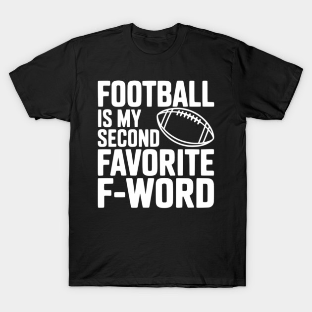 Football is my Second Favorite F-Word T-Shirt by Frank Ring