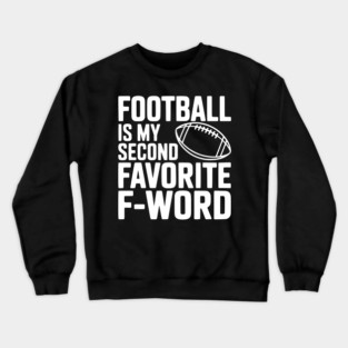Football is my Second Favorite F-Word Crewneck Sweatshirt
