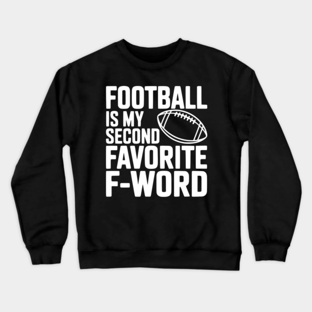 Football is my Second Favorite F-Word Crewneck Sweatshirt by Frank Ring