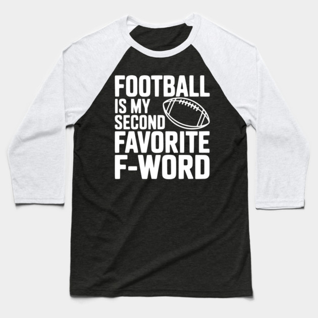 Football is my Second Favorite F-Word Baseball T-Shirt by Frank Ring