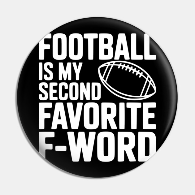 Football is my Second Favorite F-Word Pin by Frank Ring