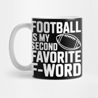 Football is my Second Favorite F-Word Mug