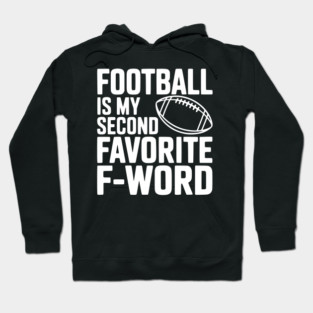 Football is my Second Favorite F-Word Hoodie