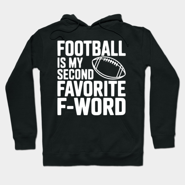 Football is my Second Favorite F-Word Hoodie by Frank Ring