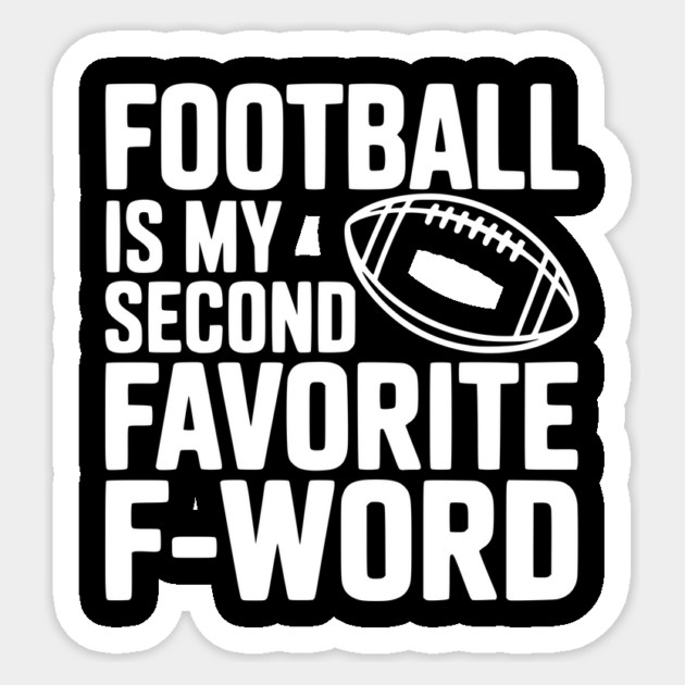 Football is my Second Favorite F-Word Sticker by Frank Ring