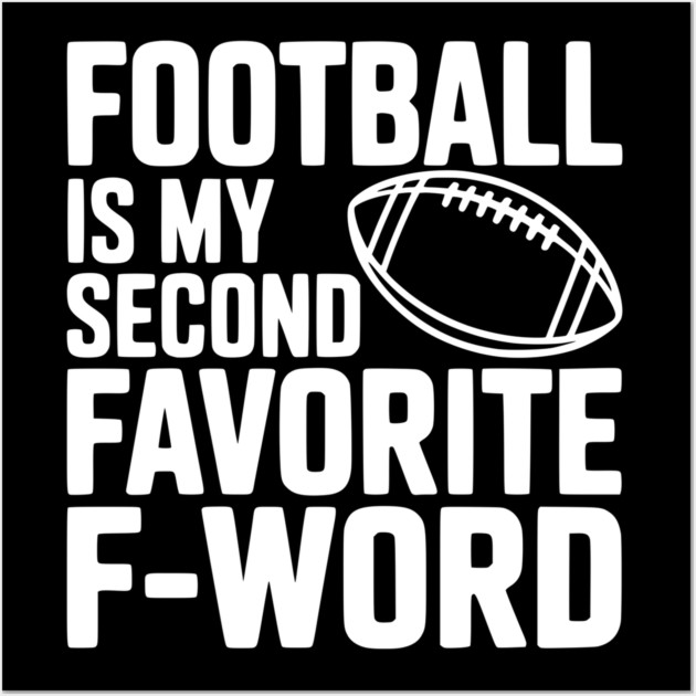 Football is my Second Favorite F-Word Wall Art by Frank Ring