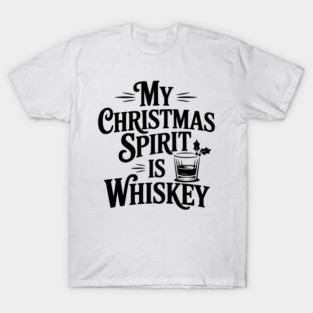 My Christmas Spirit is Whiskey T-Shirt