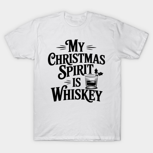 My Christmas Spirit is Whiskey T-Shirt by Frank Ring