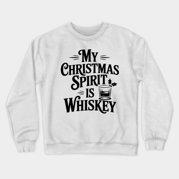 My Christmas Spirit is Whiskey Crewneck Sweatshirt by Frank Ring
