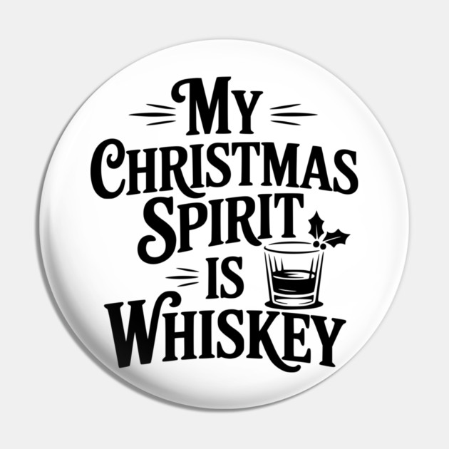 My Christmas Spirit is Whiskey Pin by Frank Ring