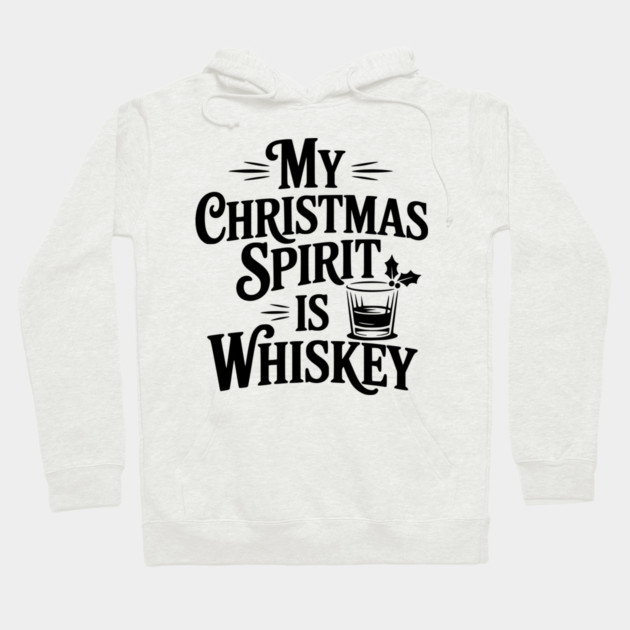 My Christmas Spirit is Whiskey Hoodie by Frank Ring
