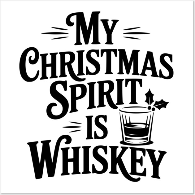 My Christmas Spirit is Whiskey Wall Art by Frank Ring