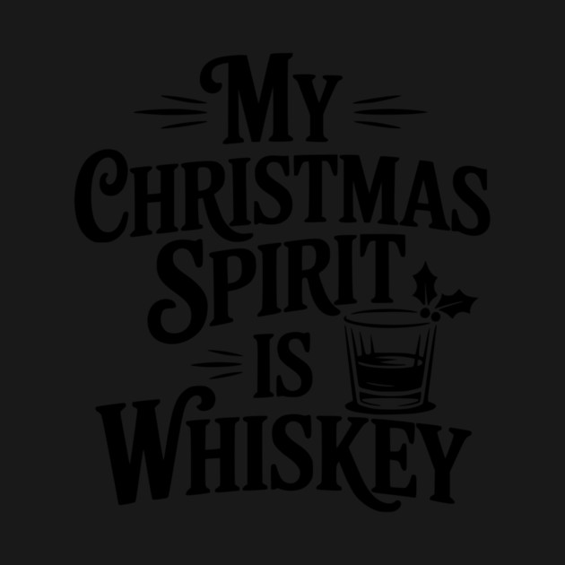 My Christmas Spirit is Whiskey by Frank Ring