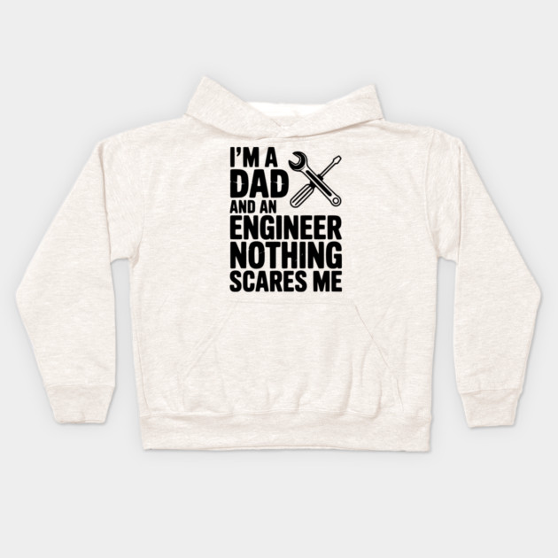 I’m a Dad and an Engineer Nothing Scares Me Kids Hoodie by Frank Ring
