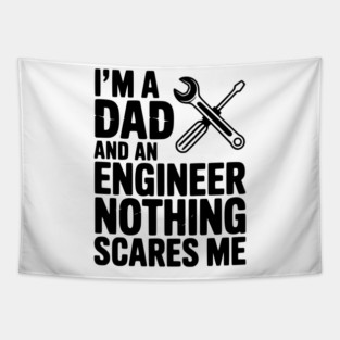 I’m a Dad and an Engineer Nothing Scares Me Tapestry