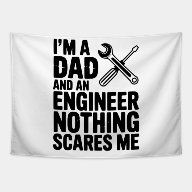 I’m a Dad and an Engineer Nothing Scares Me Tapestry by Frank Ring