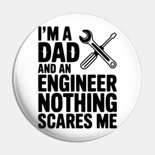 I’m a Dad and an Engineer Nothing Scares Me Pin