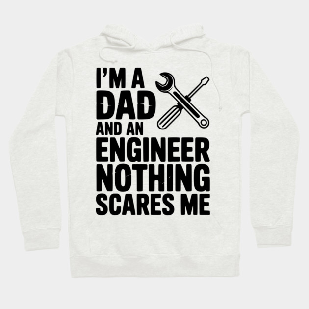 I’m a Dad and an Engineer Nothing Scares Me Hoodie by Frank Ring