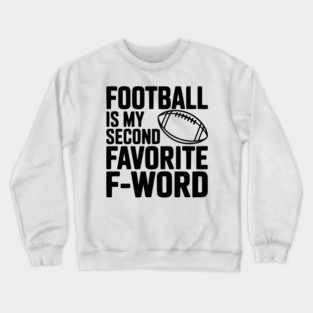 Football is my Second Favorite F-Word Crewneck Sweatshirt