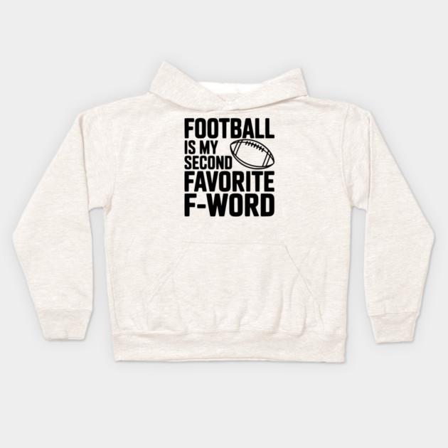 Football is my Second Favorite F-Word Kids Hoodie by Frank Ring