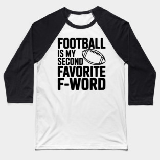 Football is my Second Favorite F-Word Baseball T-Shirt