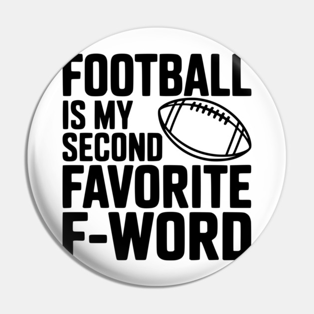 Football is my Second Favorite F-Word Pin by Frank Ring