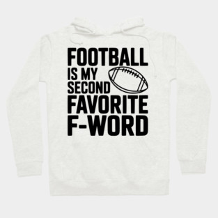 Football is my Second Favorite F-Word Hoodie