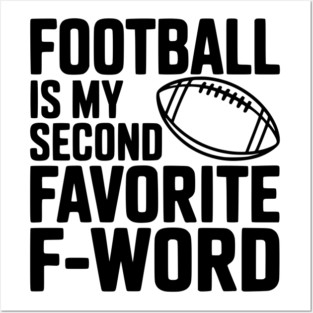 Football is my Second Favorite F-Word Posters and Art