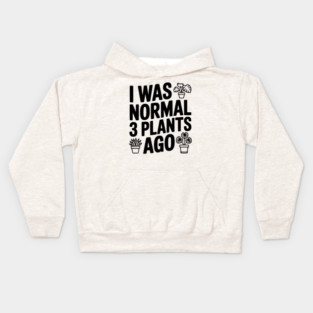 I Was Normal 3 Plants Ago Kids Hoodie