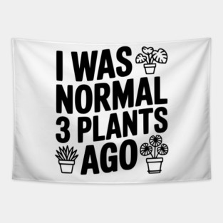 I Was Normal 3 Plants Ago Tapestry