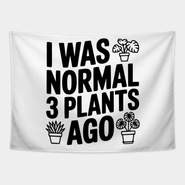 I Was Normal 3 Plants Ago Tapestry by Frank Ring