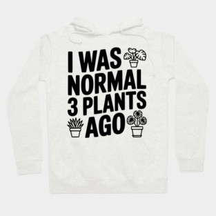 I Was Normal 3 Plants Ago Hoodie