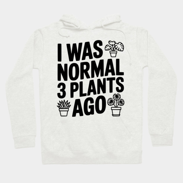 I Was Normal 3 Plants Ago Hoodie by Frank Ring