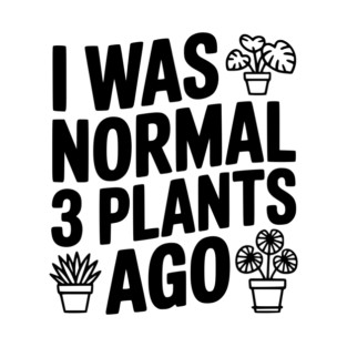 I Was Normal 3 Plants Ago T-Shirt