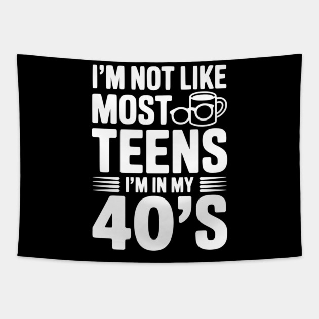 I’m Not Like Most Teens I’m in my 40’s Tapestry by Frank Ring