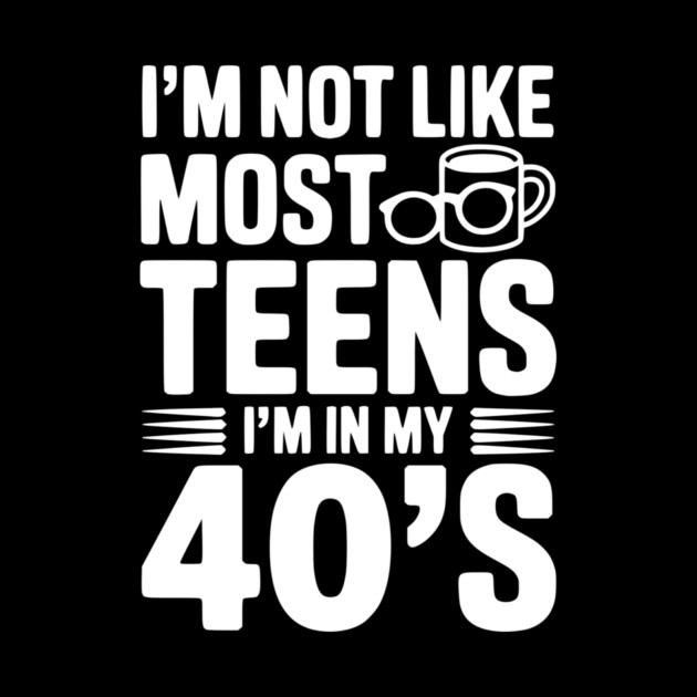 I’m Not Like Most Teens I’m in my 40’s by Frank Ring