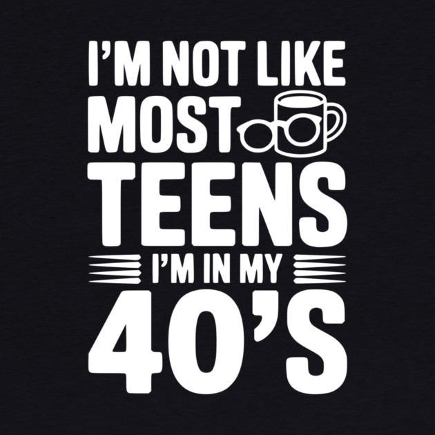 I’m Not Like Most Teens I’m in my 40’s by Frank Ring