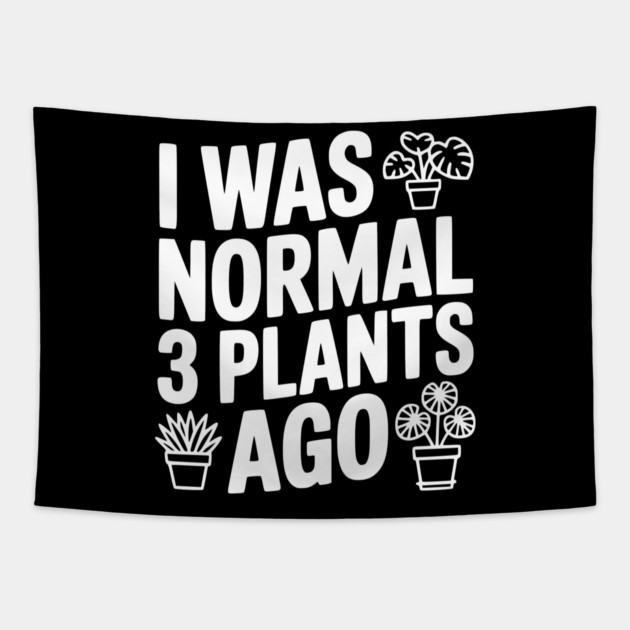 I Was Normal 3 Plants Ago Tapestry by Frank Ring
