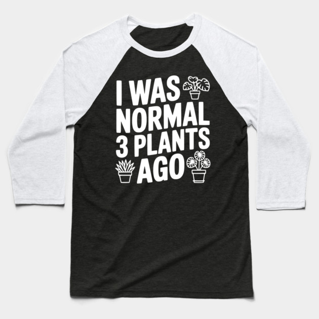 I Was Normal 3 Plants Ago Baseball T-Shirt by Frank Ring