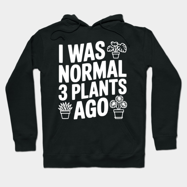 I Was Normal 3 Plants Ago Hoodie by Frank Ring