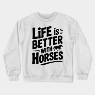 Life is Better with Horses Crewneck Sweatshirt