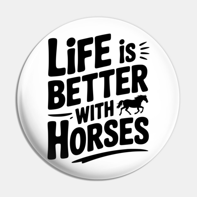 Life is Better with Horses Pin by Frank Ring